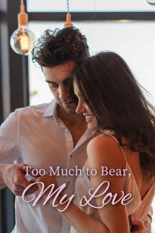 too much to bear, my love novel