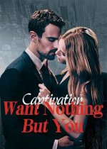 Captivation: Want Nothing But You Chinese Novel – Download PDF